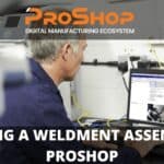 BUILDING A WELDMENT ASSEMBLY IN PROSHOP