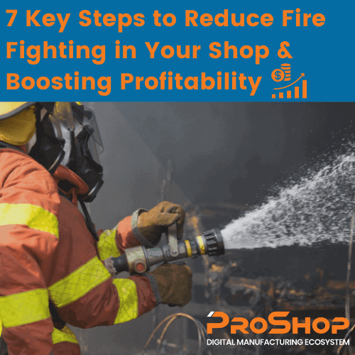 7 Key Steps to reduce Fire Fighting in Your Shop & Boosting Profitability