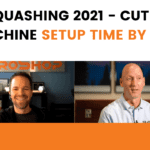 SA-SQUASHING 2021 – CUT YOUR MACHINE SETUP TIME BY 50%