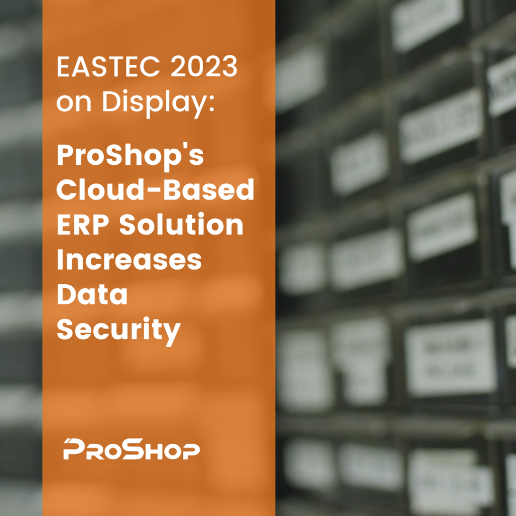 EASTEC 2023 on Display: ProShop's Cloud-Based ERP Solution Increases Data Security
