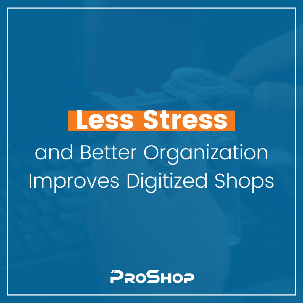 Less Stress and Better Organization Improves Digitized Shops