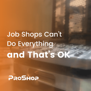 Job Shops Can’t Do Everything, and That’s OK