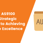 Mastering AS9100 Audits: A Strategic Approach to Achieving Aerospace Excellence