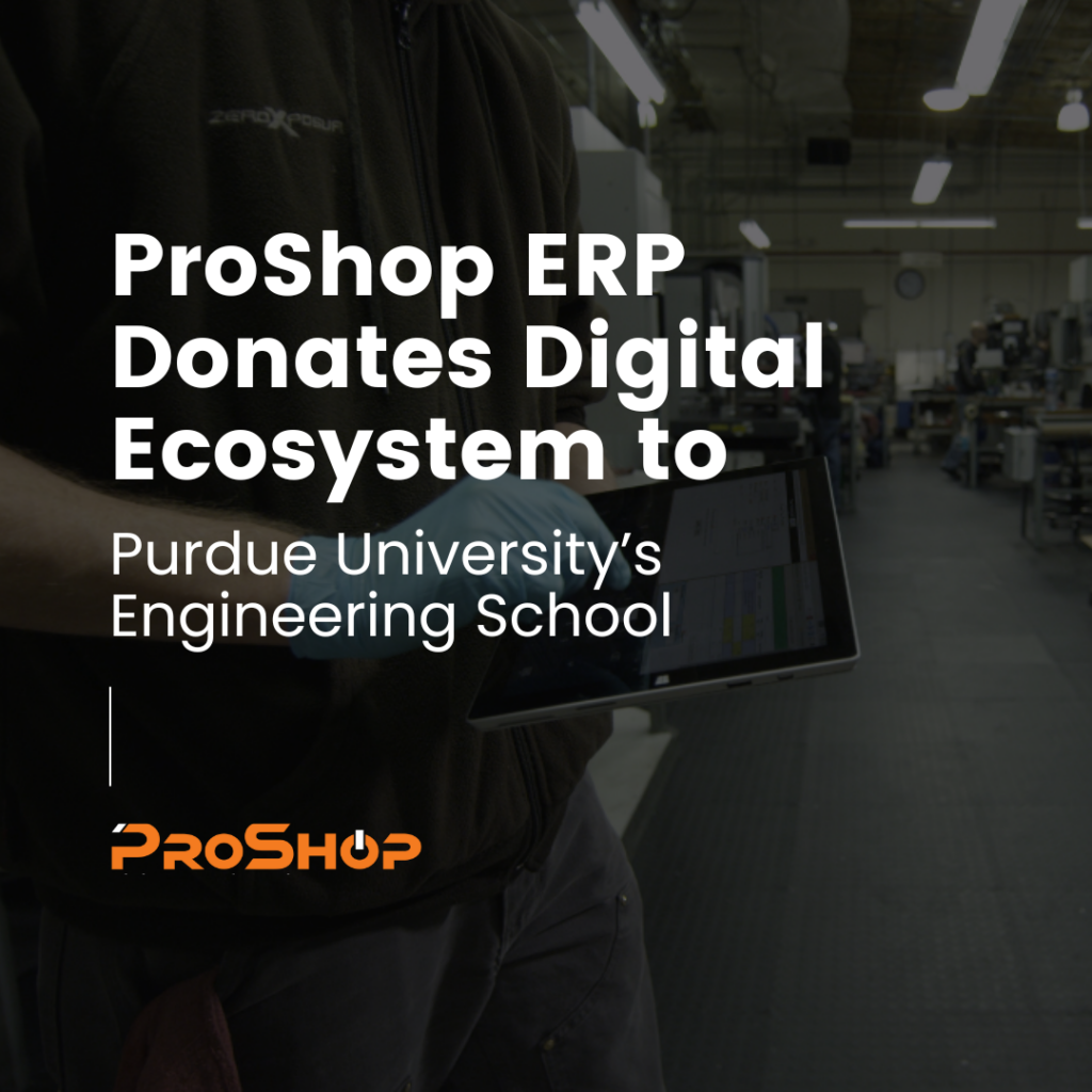 ProShop ERP Donates Digital Ecosystem to Purdue University’s Industrial Engineering School for Future Manufacturing Lab